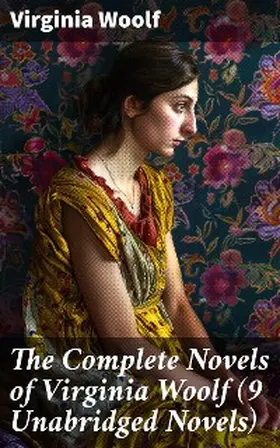 Woolf |  The Complete Novels of Virginia Woolf (9 Unabridged Novels) | eBook | Sack Fachmedien