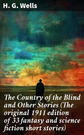 Wells |  The Country of the Blind and Other Stories (The original 1911 edition of 33 fantasy and science fiction short stories) | eBook | Sack Fachmedien