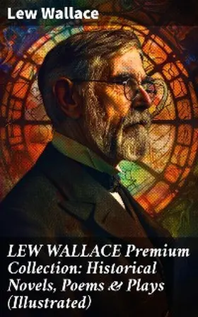Wallace |  LEW WALLACE Premium Collection: Historical Novels, Poems & Plays (Illustrated) | eBook | Sack Fachmedien