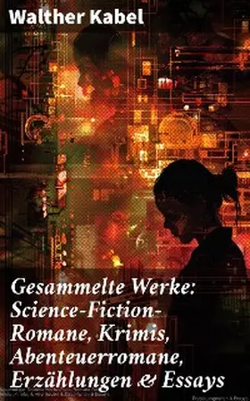 Kabel |  Gesammelte Werke: Science-Fiction-Romane, Krimis, Abenteuerromane, Erzählungen & Essays | eBook | Sack Fachmedien