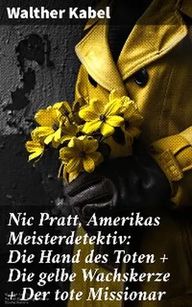 Kabel |  Nic Pratt, Amerikas Meisterdetektiv: Die Hand des Toten + Die gelbe Wachskerze + Der tote Missionar | eBook | Sack Fachmedien