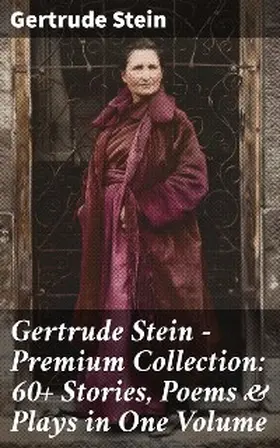 Stein |  Gertrude Stein - Premium Collection: 60+ Stories, Poems & Plays in One Volume | eBook | Sack Fachmedien