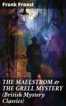 Froest |  THE MAELSTROM & THE GRELL MYSTERY (British Mystery Classics) | eBook | Sack Fachmedien