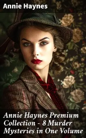 Haynes |  Annie Haynes Premium Collection - 8 Murder Mysteries in One Volume | eBook | Sack Fachmedien