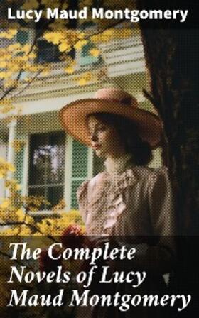 Montgomery |  The Complete Novels of Lucy Maud Montgomery | eBook | Sack Fachmedien