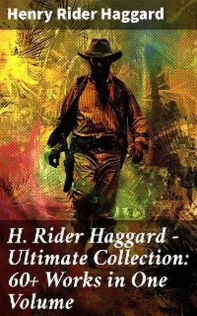 Haggard |  H. Rider Haggard - Ultimate Collection: 60+ Works in One Volume | eBook | Sack Fachmedien