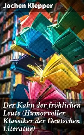 Klepper |  Der Kahn der fröhlichen Leute (Humorvoller Klassiker der Deutschen Literatur) | eBook | Sack Fachmedien