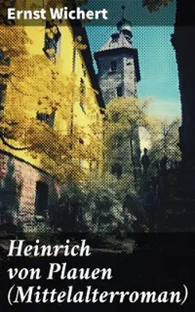 Wichert |  Heinrich von Plauen (Mittelalterroman) | eBook | Sack Fachmedien