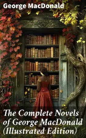 Macdonald |  The Complete Novels of George MacDonald (Illustrated Edition) | eBook | Sack Fachmedien