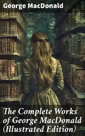 Macdonald |  The Complete Works of George MacDonald (Illustrated Edition) | eBook | Sack Fachmedien