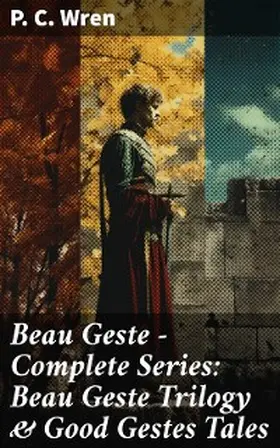Wren |  Beau Geste - Complete Series: Beau Geste Trilogy & Good Gestes Tales | eBook | Sack Fachmedien