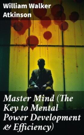 Atkinson |  Master Mind (The Key to Mental Power Development & Efficiency) | eBook | Sack Fachmedien