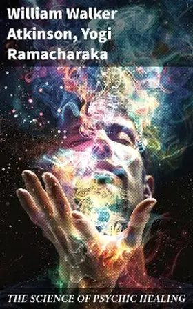 Atkinson / Ramacharaka |  THE SCIENCE OF PSYCHIC HEALING | eBook | Sack Fachmedien