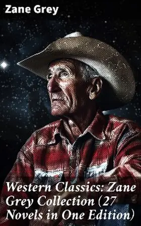Grey |  Western Classics: Zane Grey Collection (27 Novels in One Edition) | eBook | Sack Fachmedien