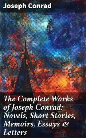 Conrad |  The Complete Works of Joseph Conrad: Novels, Short Stories, Memoirs, Essays & Letters | eBook | Sack Fachmedien