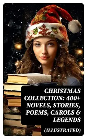 Lagerlöf / Wells / May |  Christmas Collection: 400+ Novels, Stories, Poems, Carols & Legends (Illustrated) | eBook | Sack Fachmedien