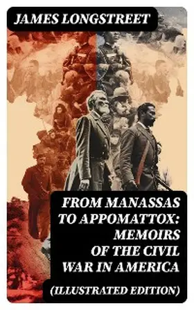 Longstreet |  From Manassas to Appomattox: Memoirs of the Civil War in America (Illustrated Edition) | eBook | Sack Fachmedien