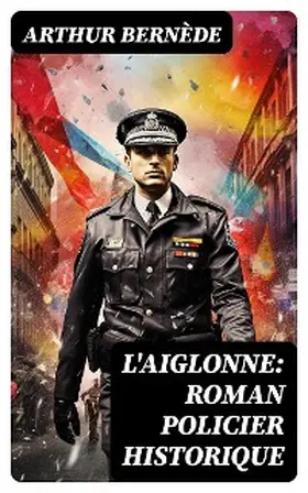 Bernède |  L'Aiglonne: Roman policier historique | eBook | Sack Fachmedien