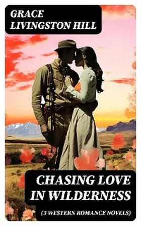 Hill |  CHASING LOVE IN WILDERNESS (3 Western Romance Novels) | eBook | Sack Fachmedien