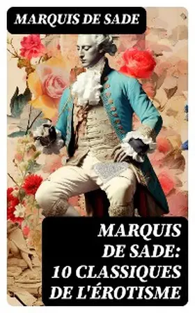 De Sade |  Marquis de Sade: 10 Classiques de l'érotisme | eBook | Sack Fachmedien