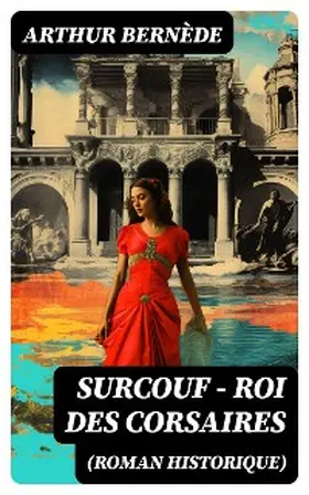 Bernède |  Surcouf - Roi des corsaires (Roman historique) | eBook | Sack Fachmedien
