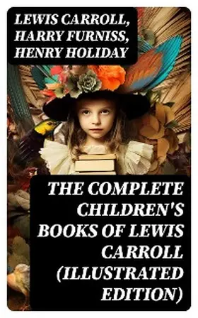 Carroll / Furniss / Holiday |  The Complete Children's Books of Lewis Carroll (Illustrated Edition) | eBook | Sack Fachmedien