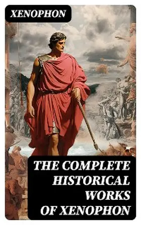 Xenophon |  The Complete Historical Works of Xenophon | eBook | Sack Fachmedien