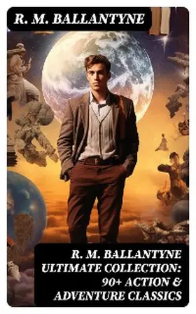 Ballantyne |  R. M. BALLANTYNE Ultimate Collection: 90+ Action & Adventure Classics | eBook | Sack Fachmedien