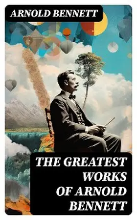 Bennett |  The Greatest Works of Arnold Bennett | eBook | Sack Fachmedien