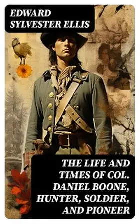 Ellis |  The Life and Times of Col. Daniel Boone, Hunter, Soldier, and Pioneer | eBook | Sack Fachmedien