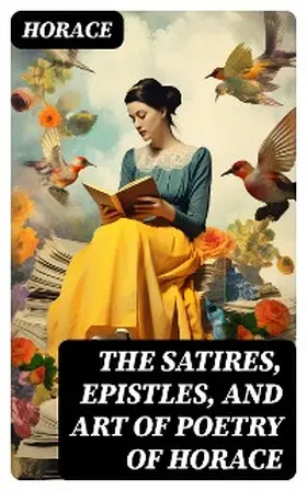 Horace / DigiCat |  The Satires, Epistles, and Art of Poetry of Horace | eBook | Sack Fachmedien