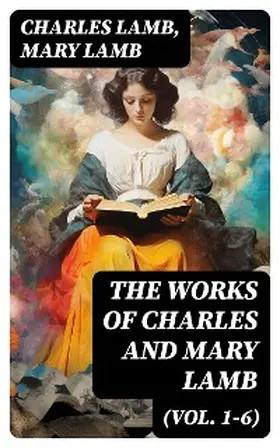 Lamb |  The Works of Charles and Mary Lamb (Vol. 1-6) | eBook | Sack Fachmedien