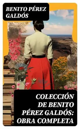 Pérez Galdós |  Colección de Benito Pérez Galdós: Obra Completa | eBook | Sack Fachmedien