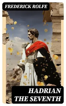 Rolfe |  Hadrian the Seventh | eBook | Sack Fachmedien