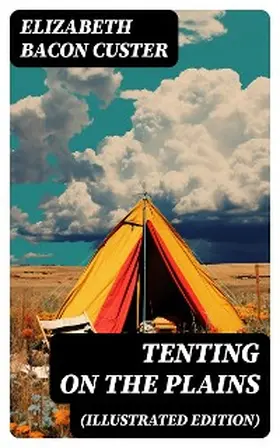 Custer |  Tenting on the Plains (Illustrated Edition) | eBook | Sack Fachmedien