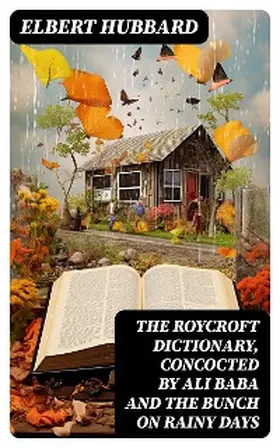 Hubbard |  The Roycroft Dictionary, Concocted by Ali Baba and the Bunch on Rainy Days | eBook | Sack Fachmedien