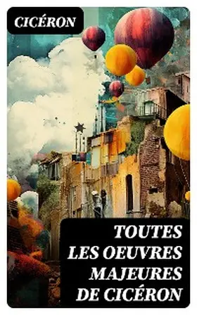 Cicéron |  Toutes les Oeuvres Majeures de Cicéron | eBook | Sack Fachmedien