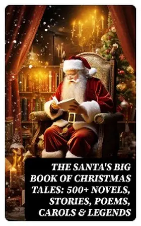 Dickens / Potter / Dickinson |  The Santa's Big Book of Christmas Tales: 500+ Novels, Stories, Poems, Carols & Legends | eBook | Sack Fachmedien