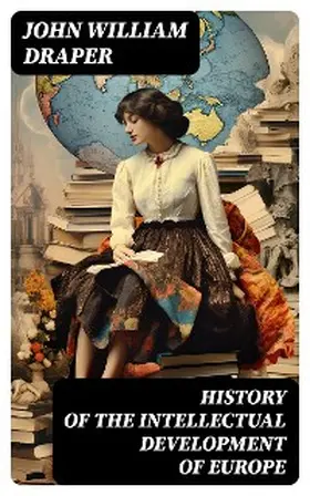 Draper |  History of the Intellectual Development of Europe | eBook | Sack Fachmedien