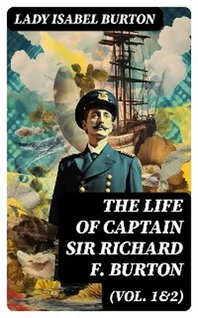 Burton |  The Life of Captain Sir Richard F. Burton (Vol. 1&2) | eBook | Sack Fachmedien