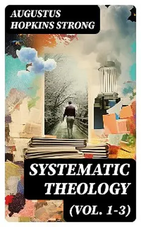 Strong |  Systematic Theology (Vol. 1-3) (Annotated) | eBook | Sack Fachmedien