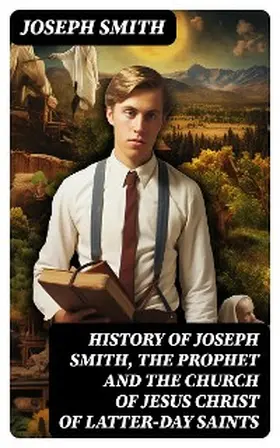 Smith / Roberts |  History of Joseph Smith, the Prophet and the Church of Jesus Christ of Latter-day Saints | eBook | Sack Fachmedien