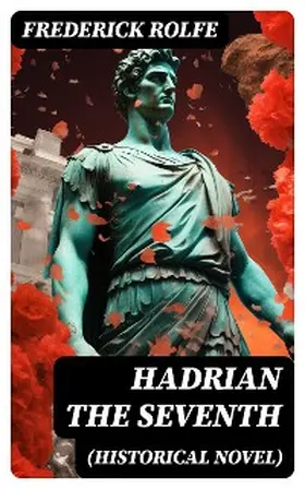 Rolfe |  Hadrian the Seventh (Historical Novel) | eBook | Sack Fachmedien