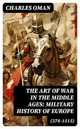 Oman |  The Art of War in the Middle Ages: Military History of Europe (378-1515) (Annotated) | eBook | Sack Fachmedien