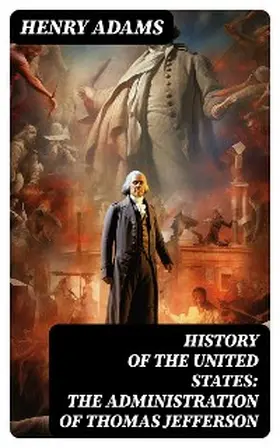 Adams |  History of the United States: The Administration of Thomas Jefferson | eBook | Sack Fachmedien