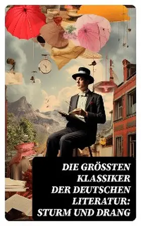 Goethe / Schiller / Lenz |  Die größten Klassiker der deutschen Literatur: Sturm und Drang | eBook | Sack Fachmedien