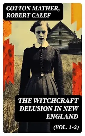 Mather / Calef / Drake |  The Witchcraft Delusion in New England (Vol. 1-3) | eBook | Sack Fachmedien