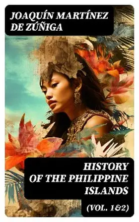 de Zúñiga |  History of the Philippine Islands (Vol. 1&2) | eBook | Sack Fachmedien