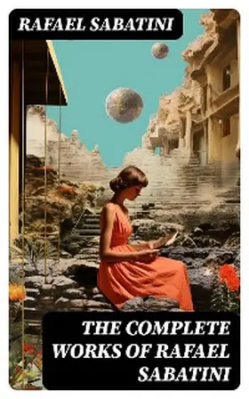 Sabatini |  The Complete Works of Rafael Sabatini | eBook | Sack Fachmedien