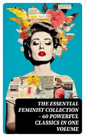 Ibsen / Wharton / Stratton-Porter |  The Essential Feminist Collection - 60 Powerful Classics in One Volume | eBook | Sack Fachmedien